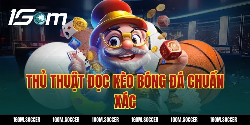 Thủ thuật đọc kèo bóng đá chuẩn xác